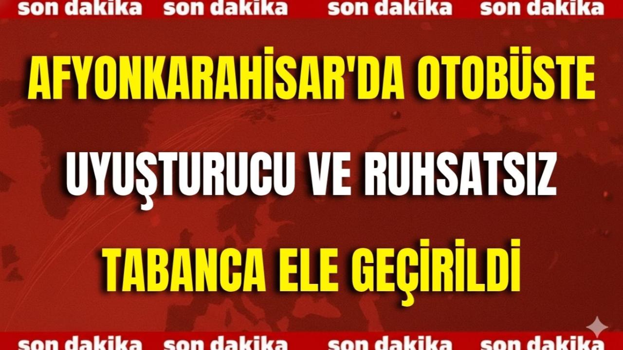 Afyonkarahisar&#039;da Otobüste Uyuşturucu ve Ruhsatsız Tabanca Ele Geçirildi