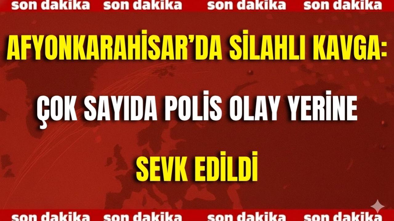 Afyonkarahisar’da Silahlı Kavga