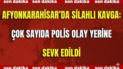 Afyonkarahisar’da Silahlı Kavga