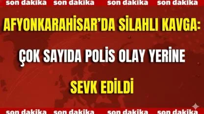 Afyonkarahisar’da Silahlı Kavga