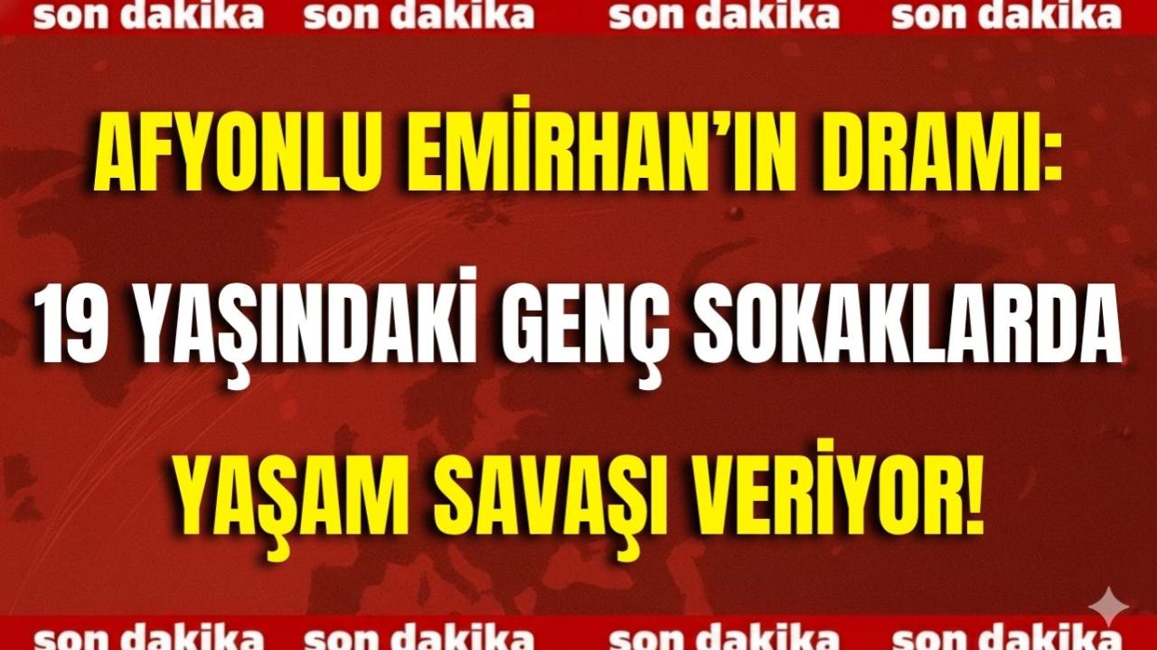 Afyonlu Emirhan’ın Dramı: 19 Yaşındaki Genç Sokaklarda Yaşıyor, Yardım Eli Bekliyor