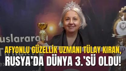 Afyonlu Güzellik Uzmanı Tülay Kıran, Rusya’da Dünya 3.’sü Oldu!