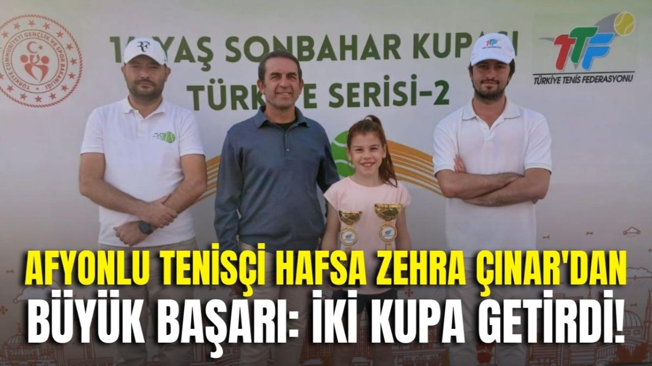 Afyonlu Tenisçi Hafsa Zehra Çınar&#039;dan Büyük Başarı: İki Kupa Getirdi!