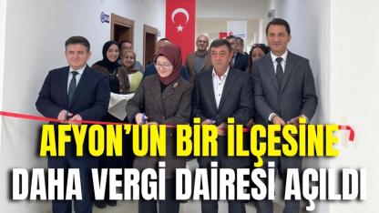 Afyon’un Bir İlçesine Daha Vergi Dairesi Açıldı