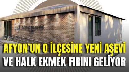 Afyon’un O ilçesine Yeni Aşevi ve Halk Ekmek Fırını Geliyor