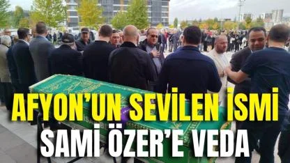 Afyon’un Sevilen İsmi Sami Özer’e Veda