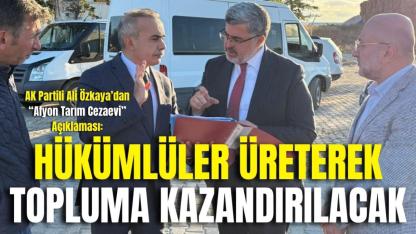 AK Partili Ali Özkaya’dan “Afyon Tarım Cezaevi” Açıklaması: Hükümlüler Üreterek Topluma Kazandırılacak
