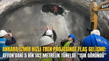 Ankara-İzmir Hızlı Tren Projesinde Flaş Gelişme: Afyon’daki 5 Bin 142 Metrelik Tünelde “Işık Göründü”