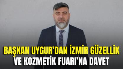 Başkan Uygur’dan İzmir Güzellik ve Kozmetik Fuarı’na Davet