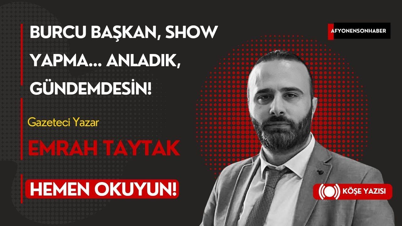 Burcu Başkan, Show Yapma… Anladık, Gündemdesin!
