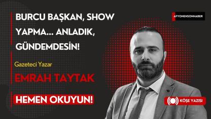 Burcu Başkan, Show Yapma… Anladık, Gündemdesin!