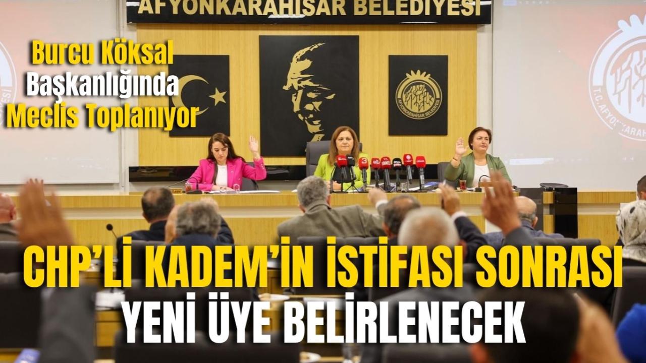 Burcu Köksal Başkanlığında Meclis Toplanıyor: CHP’li Kadem’in İstifası Sonrası Yeni Üye Belirlenecek