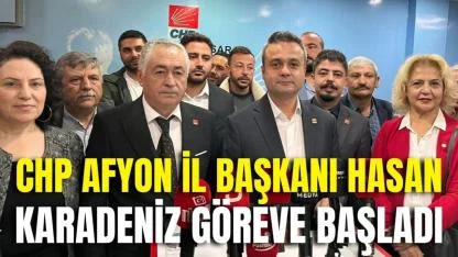 CHP Afyon İl Başkanı Hasan Karadeniz Göreve Başladı
