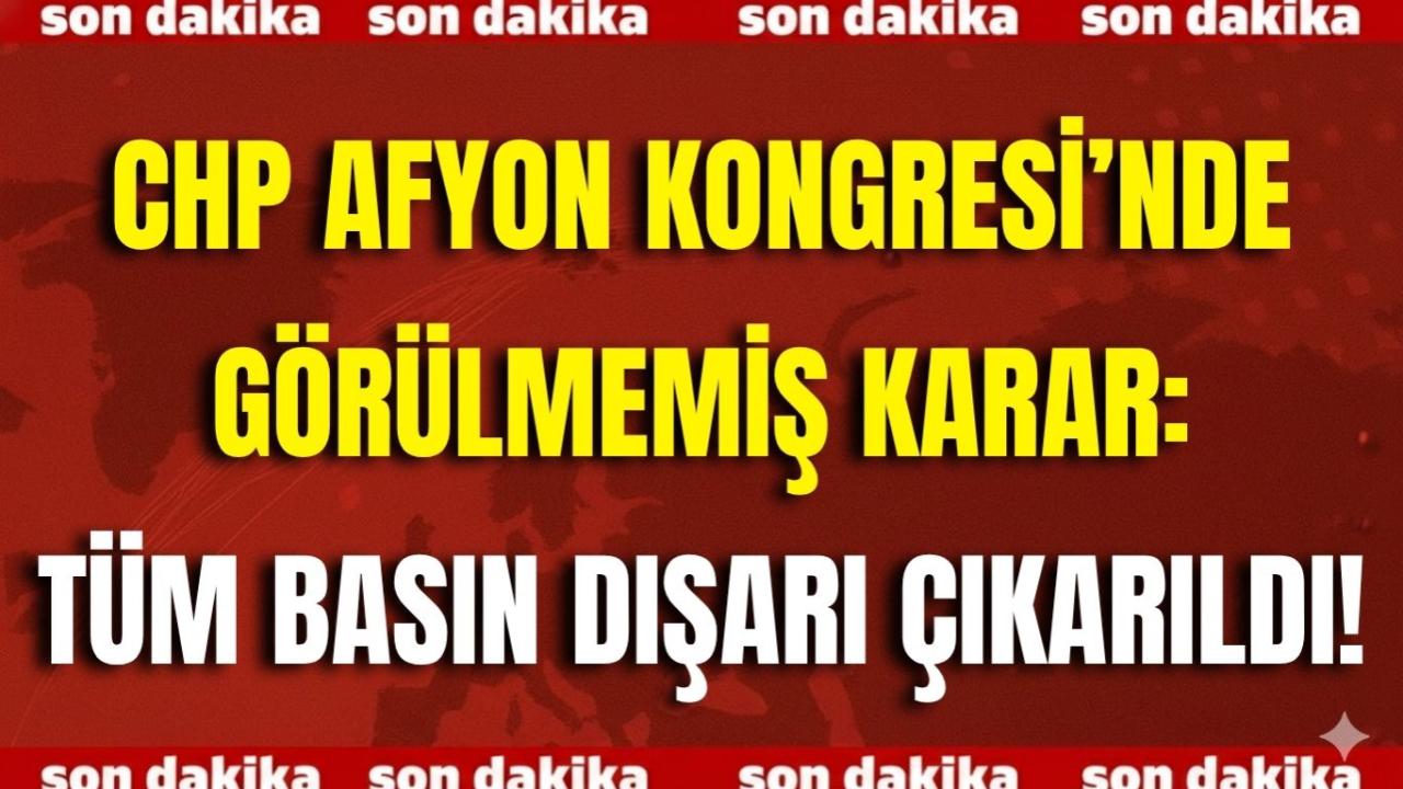 CHP Afyon Kongresi’nde Görülmemiş Karar: Tüm Basın Dışarı Çıkarıldı!