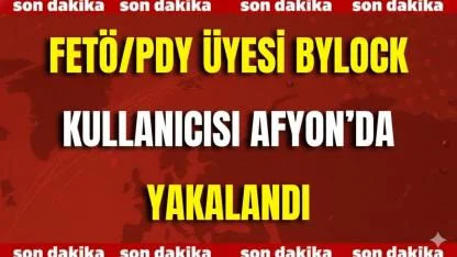 FETÖ/PDY Üyesi ByLock Kullanıcısı Afyon’da Yakalandı