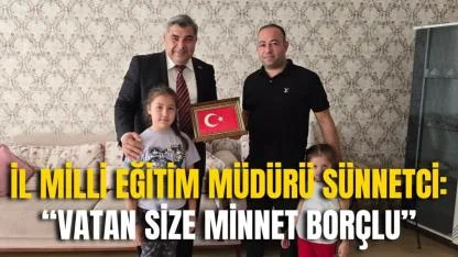İl Milli Eğitim Müdürü Sünnetci: “Vatan Size Minnet Borçlu”