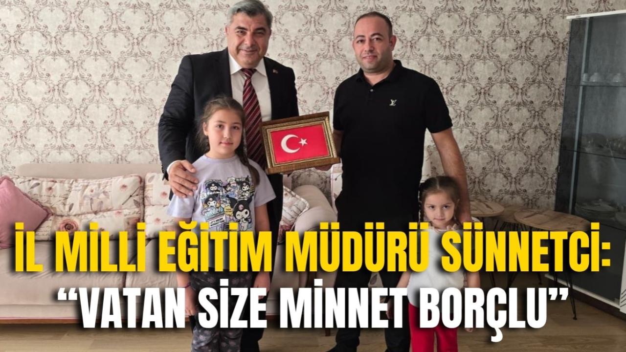 İl Milli Eğitim Müdürü Sünnetci: “Vatan Size Minnet Borçlu”