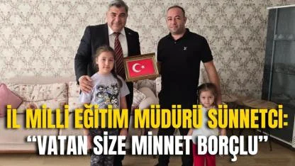İl Milli Eğitim Müdürü Sünnetci: “Vatan Size Minnet Borçlu”