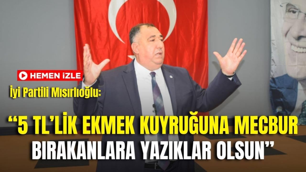 İyi Partili Mısırlıoğlu: “5 TL’lik Ekmek Kuyruğuna Mecbur Bırakanlara Yazıklar Olsun”