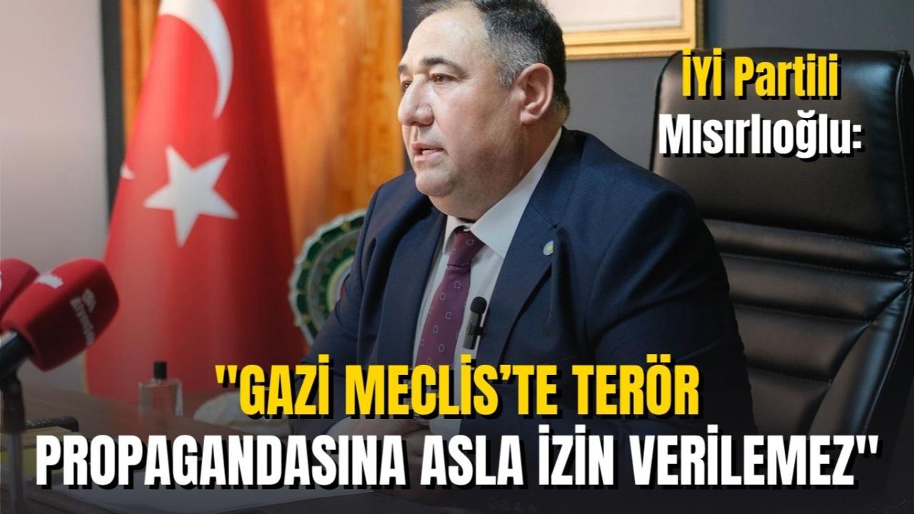 İYİ Partili Mısırlıoğlu: &quot;Gazi Meclis’te Terör Propagandasına Asla İzin Verilemez&quot;