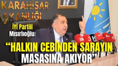 İYİ Partili Mısırlıoğlu: “Halkın Cebinden Sarayın Masasına Akıyor”