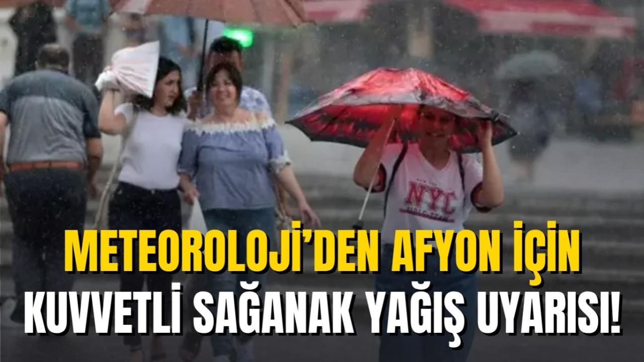 Meteoroloji’den Afyonkarahisar İçin Kuvvetli Sağanak Yağış Uyarısı!