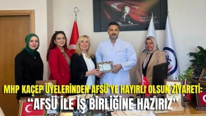 MHP KAÇEP Üyelerinden AFSÜ’ye Hayırlı Olsun Ziyareti: “AFSÜ ile İş Birliğine Hazırız”