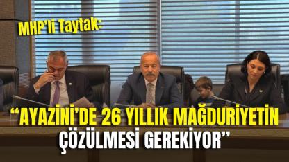 MHP’li Taytak: “Ayazini’de 26 Yıllık Mağduriyetin Çözülmesi Gerekiyor”