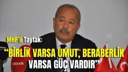 MHP’li Taytak: “Birlik Varsa Umut, Beraberlik Varsa Güç Vardır”