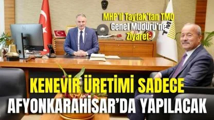 MHP’li Taytak’tan TMO Genel Müdürü’ne Ziyaret: Kenevir Üretimi Sadece Afyonkarahisar’da Yapılacak