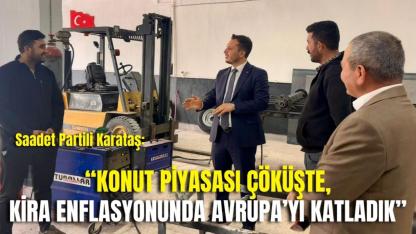 Saadet Partili Karataş: “Konut Piyasası Çöküşte, Kira Enflasyonunda Avrupa’yı Katladık”