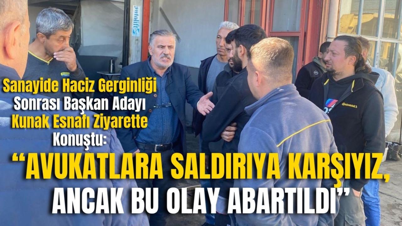 Sanayide Haciz Gerginliği Sonrası Başkan Adayı Kunak Esnafı Ziyarette Konuştu: “Avukatlara Saldırıya Karşıyız, Ancak Bu Olay Abartıldı”