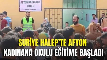 Suriye Halep’te Afyon Kadınana Okulu Eğitime Başladı