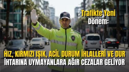 Trafikte Yeni Dönem: Hız, Kırmızı Işık, Acil Durum İhlalleri Ve Dur İhtarına Uymayanlara Ağır Cezalar Geliyor