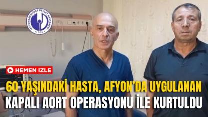 60 Yaşındaki Hasta, Afyon’da Uygulanan Kapalı Aort Operasyonu ile Kurtuldu