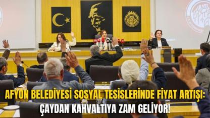 Afyon Belediyesi Sosyal Tesislerinde Fiyat Artışı: Çaydan Kahvaltıya Zam Geliyor!