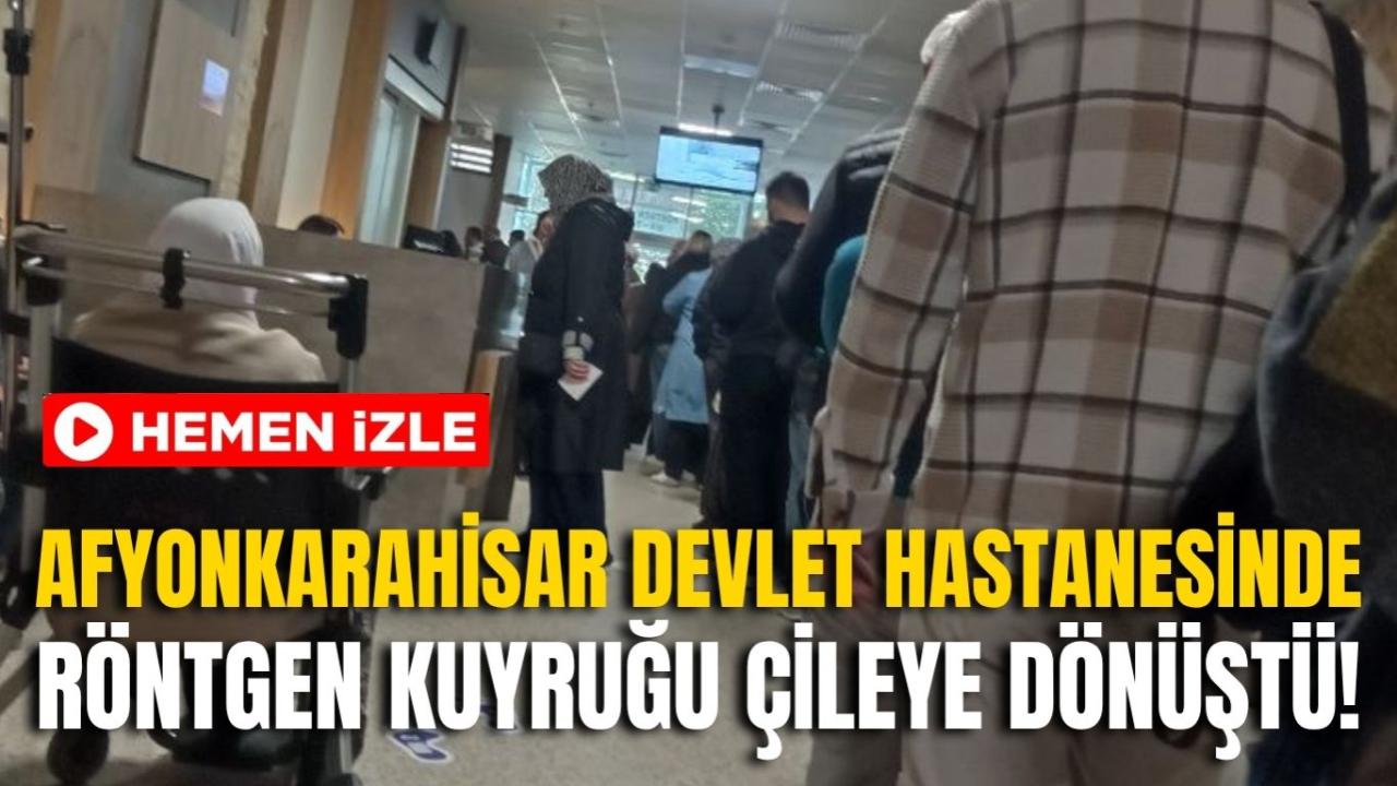 Afyon Devlet Hastanesinde Röntgen Kuyruğu Çileye Dönüştü!