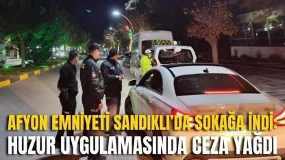 Afyon Emniyeti Sandıklı’da Sokağa İndi: Huzur Uygulamasında Ceza Yağdı