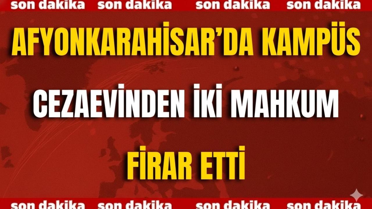 Afyon’da Kampüs Cezaevinden İki Mahkum Firar Etti