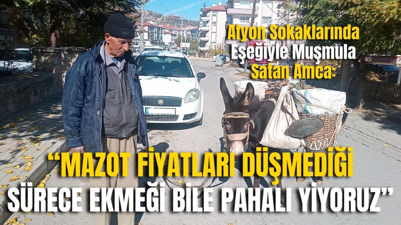 Afyon Sokaklarında Eşeğiyle Muşmula Satan Amca: “Mazot Fiyatları Düşmediği Sürece Ekmeği Bile Pahalı Yiyoruz”