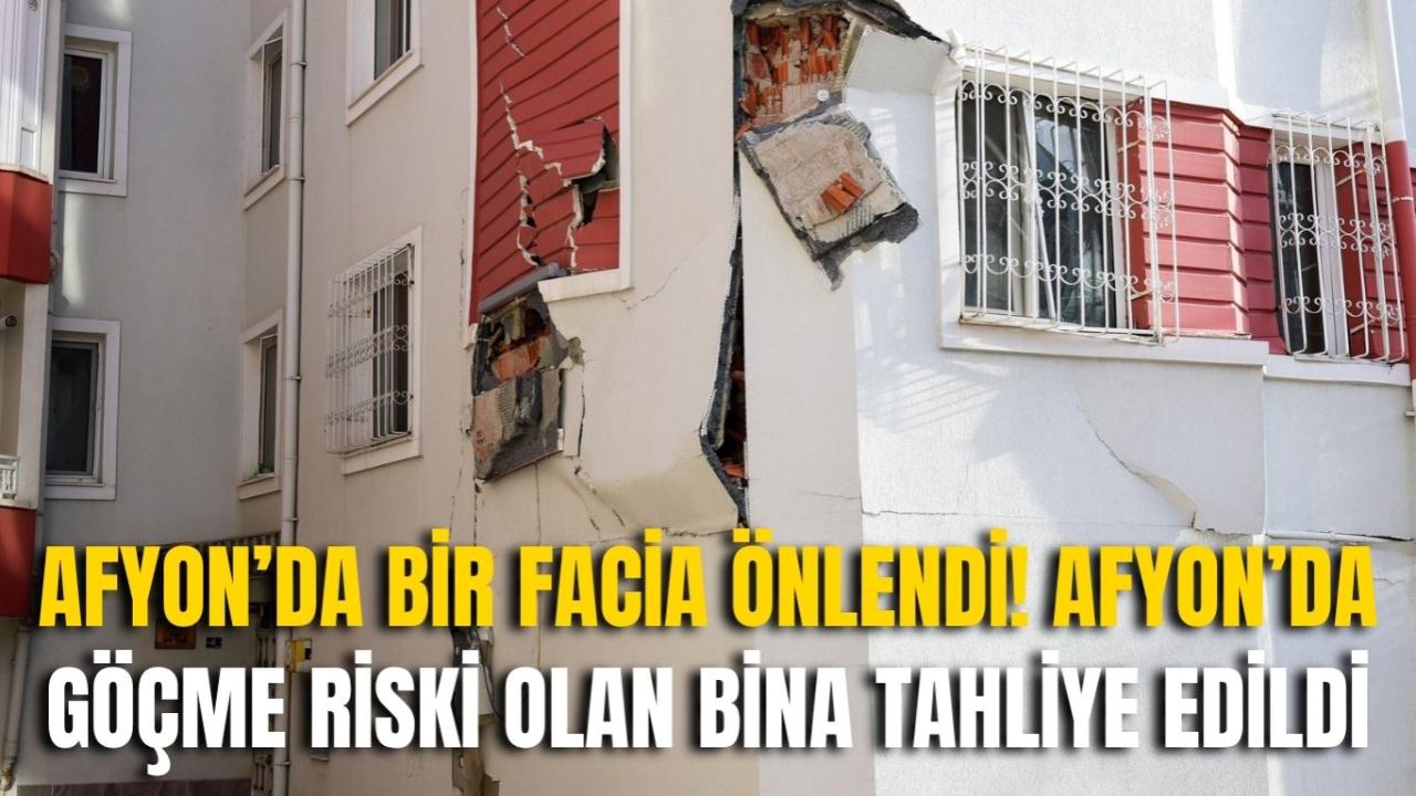 Afyon’da Bir Facia Önlendi! Afyon’da Göçme Riski Olan Bina Tahliye Edildi