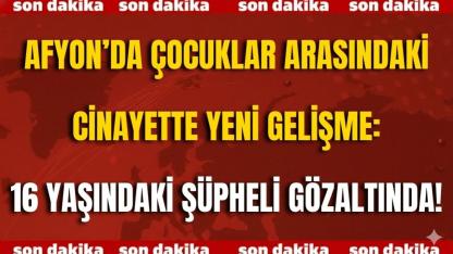 Afyon’da Çocuklar Arasındaki Cinayette Yeni Gelişme: 16 Yaşındaki Şüpheli Gözaltında!