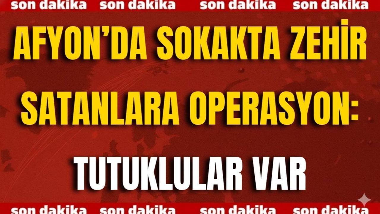 Afyon’da Sokakta Zehir Satanlara Operasyon: Tutuklular Var