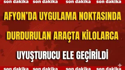 Afyon’da Uygulama Noktasında Durdurulan Araçta Kilolarca Uyuşturucu Ele Geçirildi