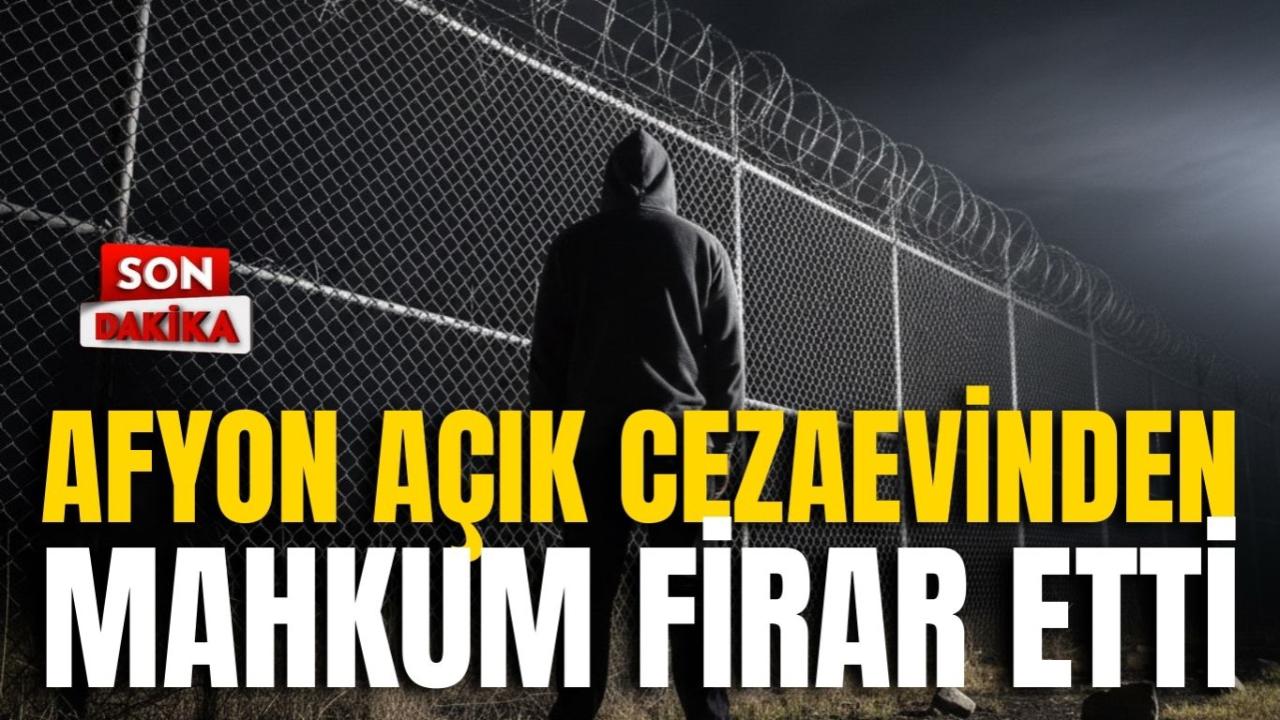 Afyonkarahisar Açık Cezaevinden Mahkum Firar Etti