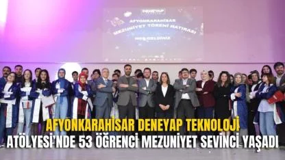 Afyonkarahisar Deneyap Teknoloji Atölyesi’nde 53 Öğrenci Mezuniyet Sevinci Yaşadı