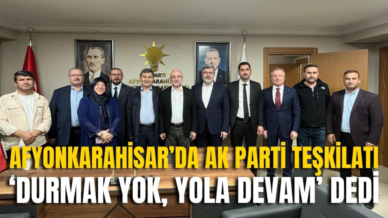 Afyonkarahisar’da AK Parti Teşkilatı ‘Durmak Yok, Yola Devam’ Dedi