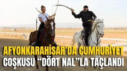 Afyonkarahisar’da Cumhuriyet Coşkusu “Dört Nal”la Taçlandı