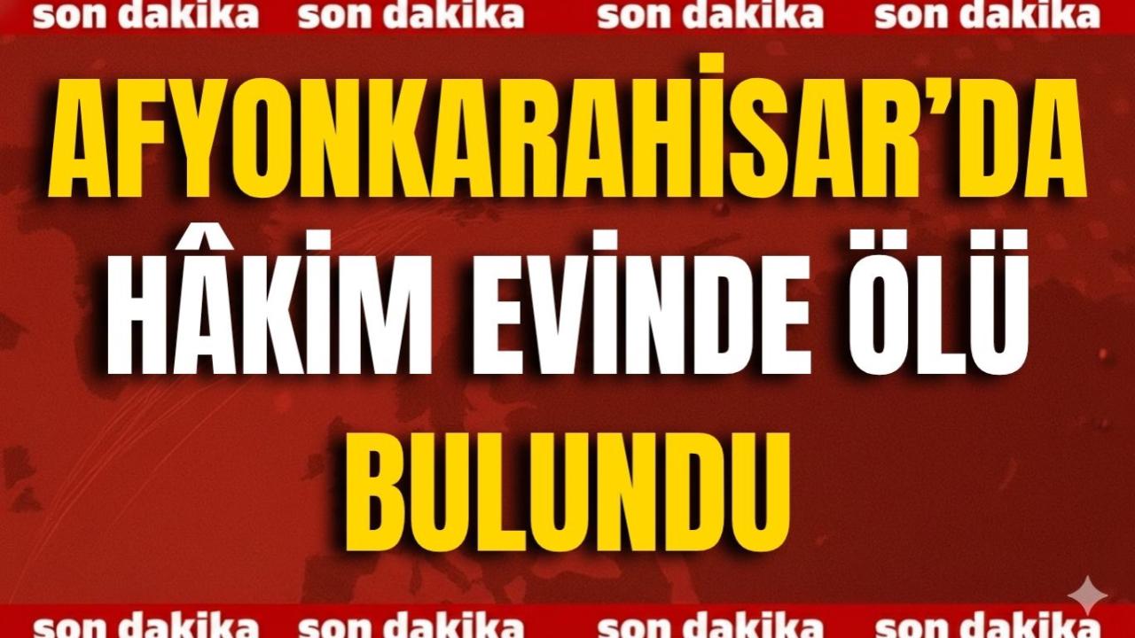 Afyonkarahisar’da Hâkim Evinde Ölü Bulundu