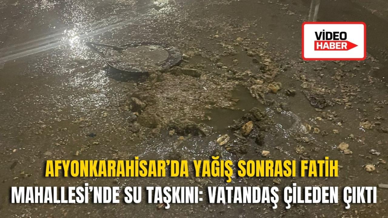 Afyon’da Yağış Sonrası Fatih Mahallesi’nde Su Taşkını: Vatandaş Çileden Çıktı